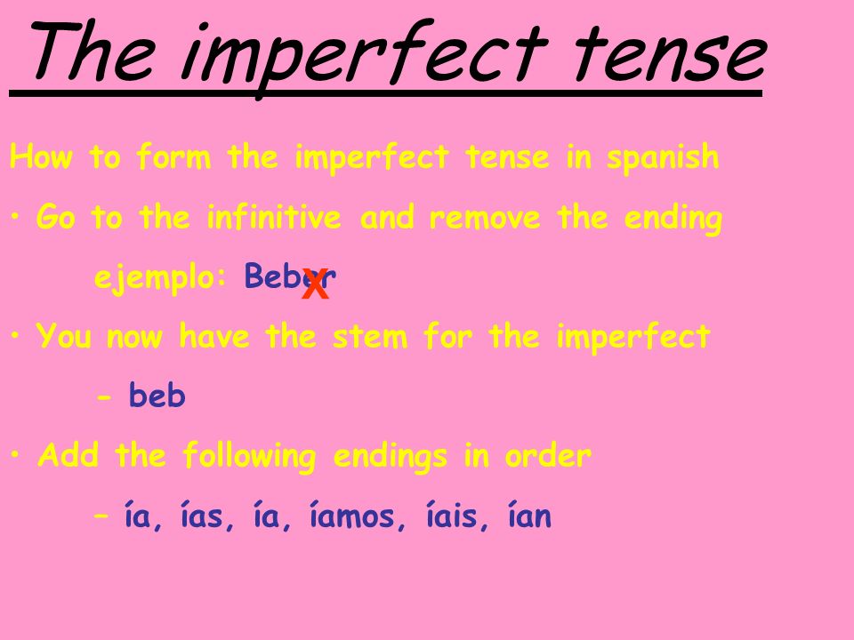 The imperfect tense X How to form the imperfect tense in spanish