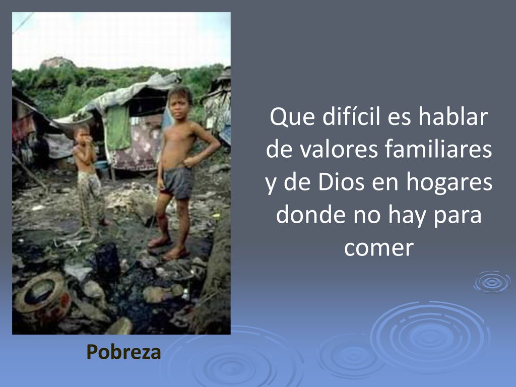 Que difícil es hablar de valores familiares y de Dios en hogares donde no hay para comer