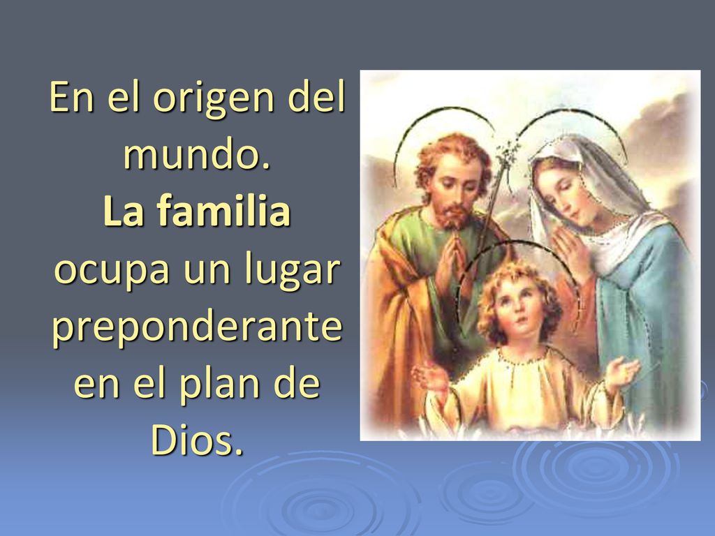 En el origen del mundo. La familia ocupa un lugar preponderante en el plan de Dios.