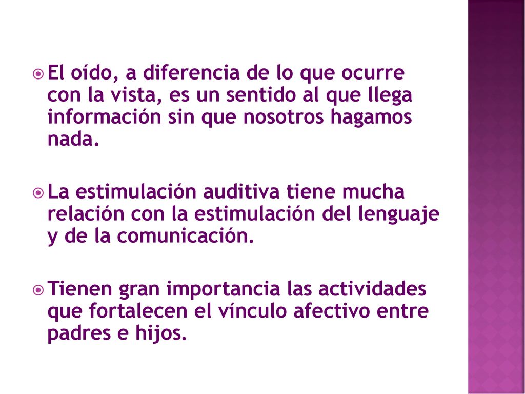 El oído, a diferencia de lo que ocurre con la vista, es un sentido al que llega información sin que nosotros hagamos nada.