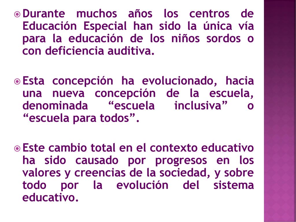 Durante muchos años los centros de Educación Especial han sido la única vía para la educación de los niños sordos o con deficiencia auditiva.