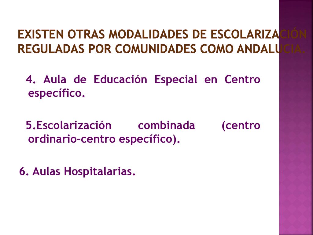 EXISTEN OTRAS MODALIDADES DE ESCOLARIZACIÓN REGULADAS POR COMUNIDADES COMO ANDALUCIA.