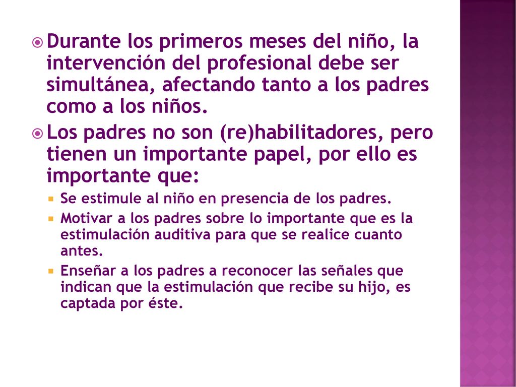 Durante los primeros meses del niño, la intervención del profesional debe ser simultánea, afectando tanto a los padres como a los niños.