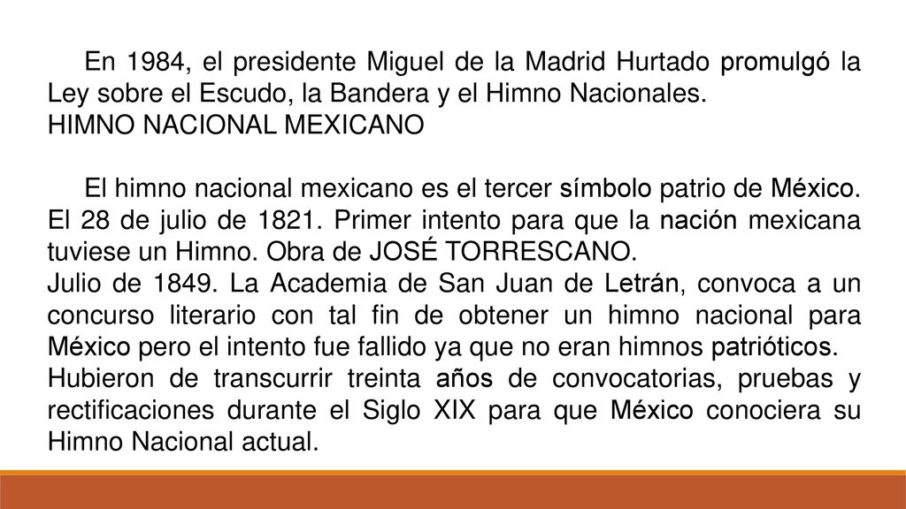 En 1984, el presidente Miguel de la Madrid Hurtado promulgó la Ley sobre el Escudo, la Bandera y el Himno Nacionales.