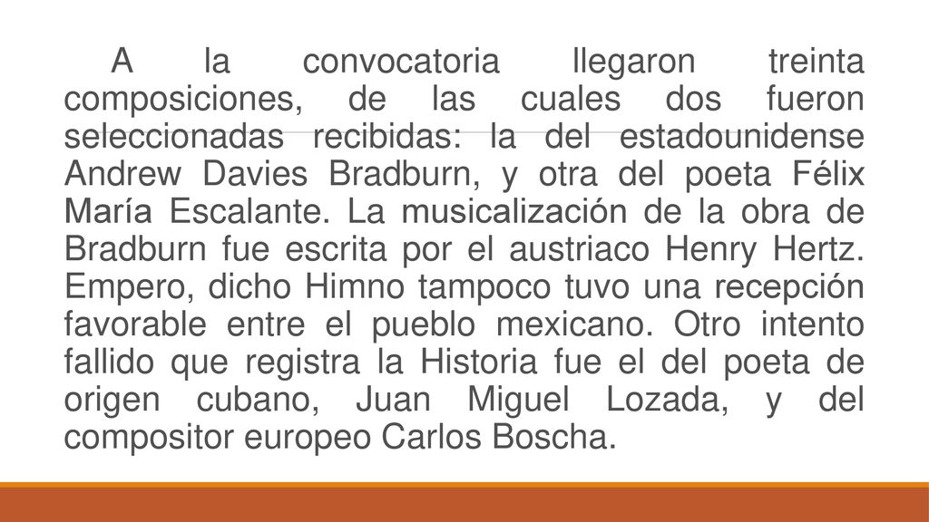 A la convocatoria llegaron treinta composiciones, de las cuales dos fueron seleccionadas recibidas: la del estadounidense Andrew Davies Bradburn, y otra del poeta Félix María Escalante.