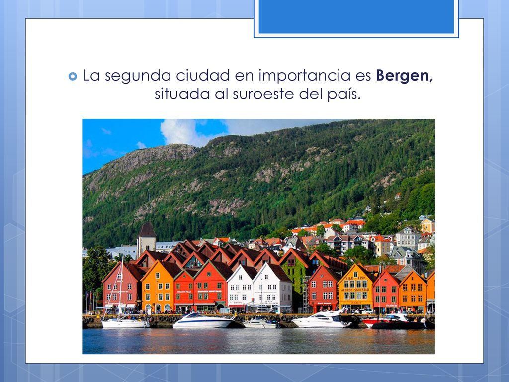 La segunda ciudad en importancia es Bergen, situada al suroeste del país.