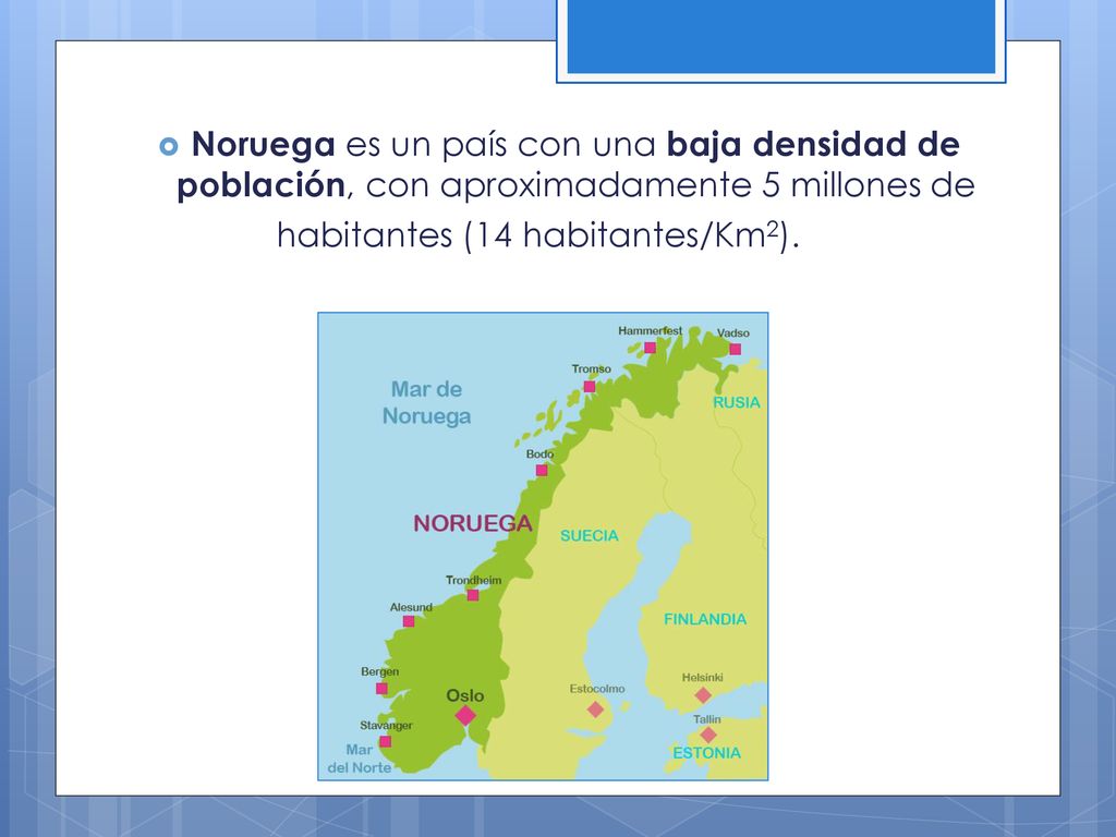 Noruega es un país con una baja densidad de población, con aproximadamente 5 millones de habitantes (14 habitantes/Km2).