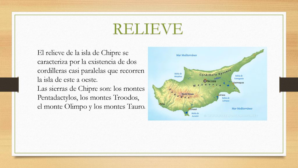 RELIEVE El relieve de la isla de Chipre se caracteriza por la existencia de dos cordilleras casi paralelas que recorren la isla de este a oeste.