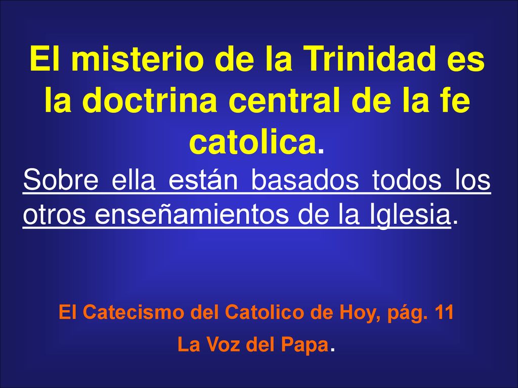 El misterio de la Trinidad es la doctrina central de la fe catolica.