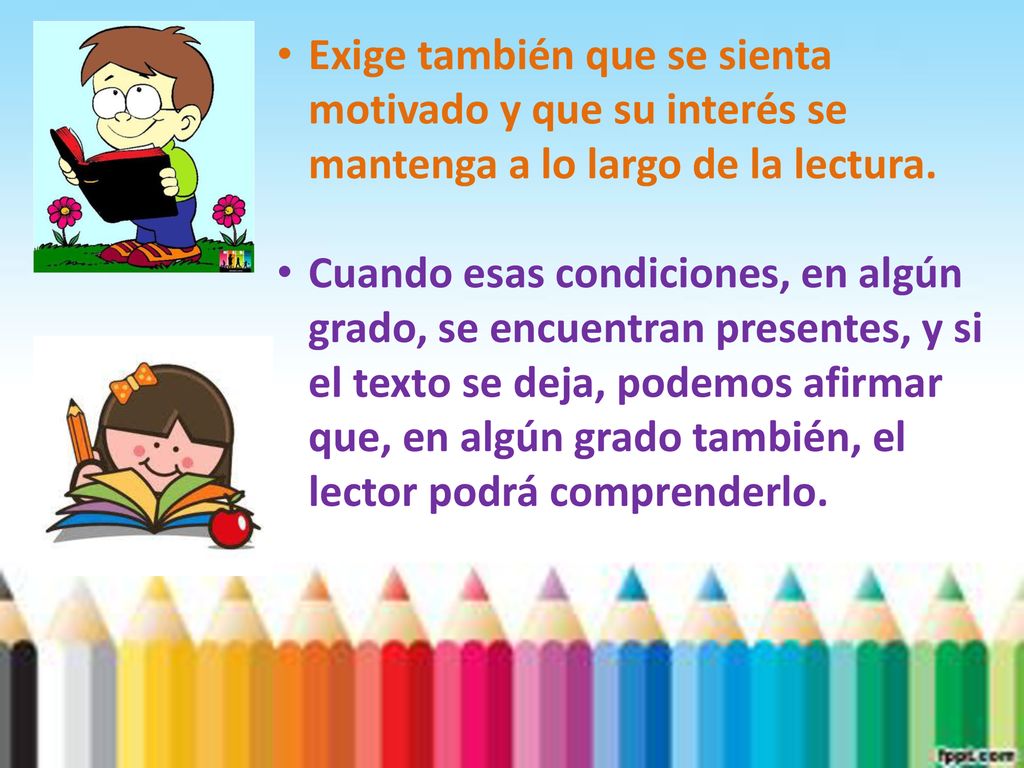 Exige también que se sienta motivado y que su interés se mantenga a lo largo de la lectura.