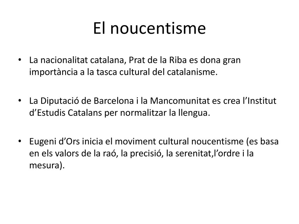 El noucentisme La nacionalitat catalana, Prat de la Riba es dona gran importància a la tasca cultural del catalanisme.