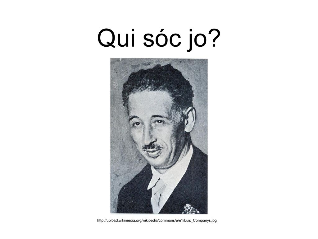 Qui sóc jo Lluís Companys i Jover Soy de región en noroeste de Cat.