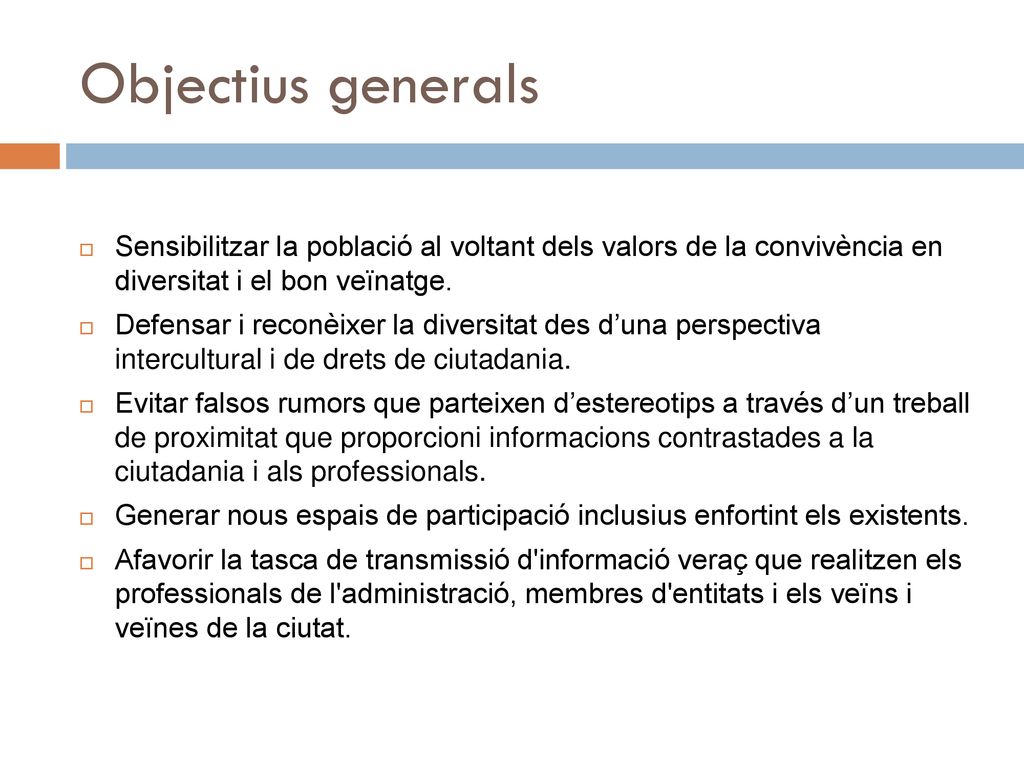 Objectius generals Sensibilitzar la població al voltant dels valors de la convivència en diversitat i el bon veïnatge.