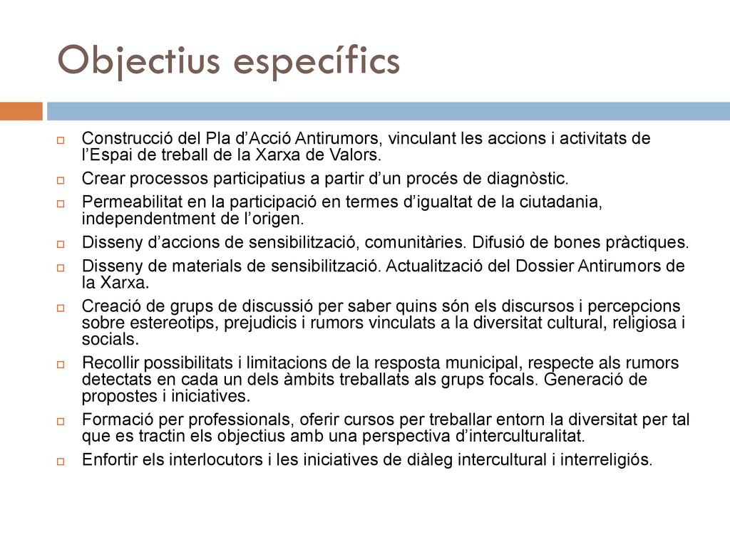 Objectius específics Construcció del Pla d’Acció Antirumors, vinculant les accions i activitats de l’Espai de treball de la Xarxa de Valors.