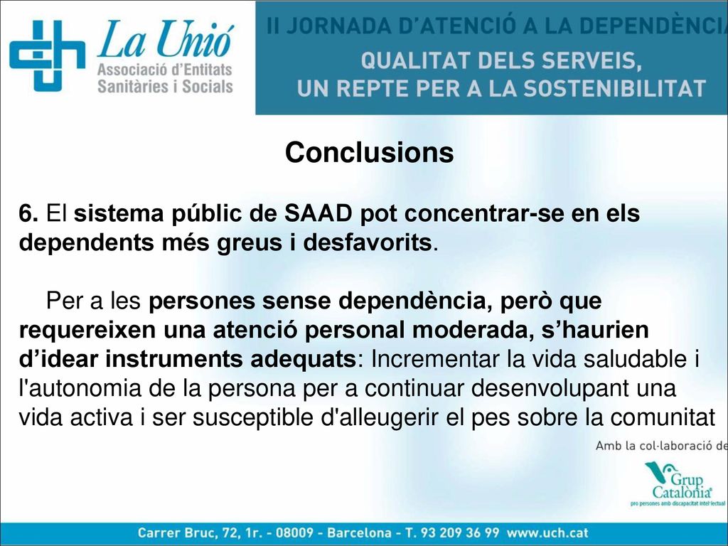 Conclusions 6. El sistema públic de SAAD pot concentrar-se en els dependents més greus i desfavorits.