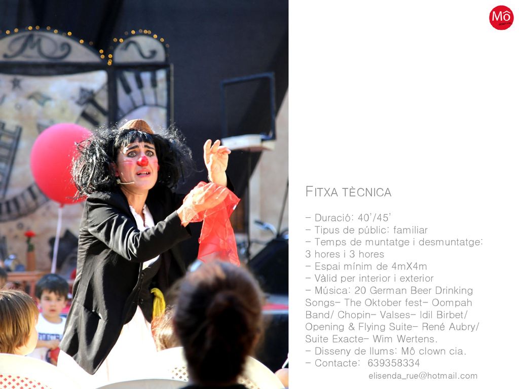 FITXA TÈCNICA - Duració: 40’/45’ - Tipus de públic: familiar - Temps de muntatge i desmuntatge: 3 hores i 3 hores - Espai mínim de 4mX4m - Vàlid per interior i exterior - Música: 20 German Beer Drinking Songs- The Oktober fest- Oompah Band/ Chopin- Valses- Idil Birbet/ Opening & Flying Suite- René Aubry/ Suite Exacte- Wim Wertens.