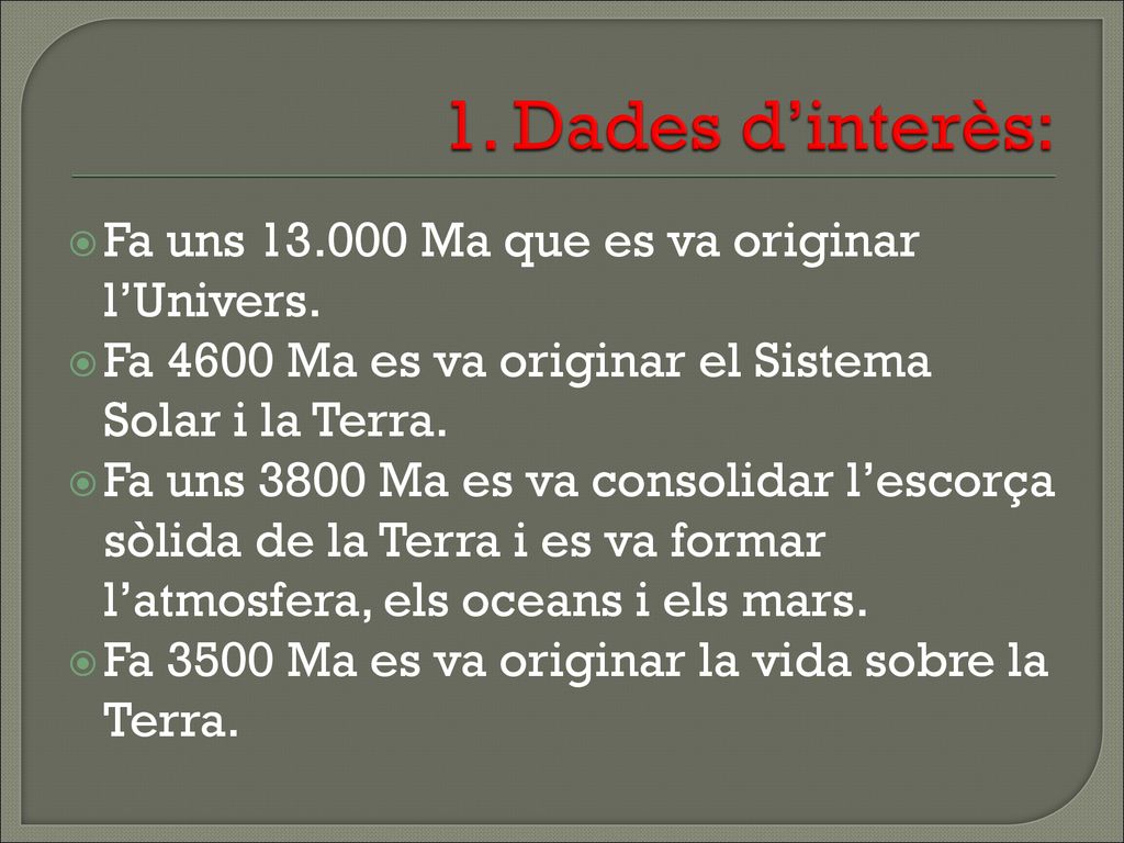 1. Dades d’interès: Fa uns Ma que es va originar l’Univers.