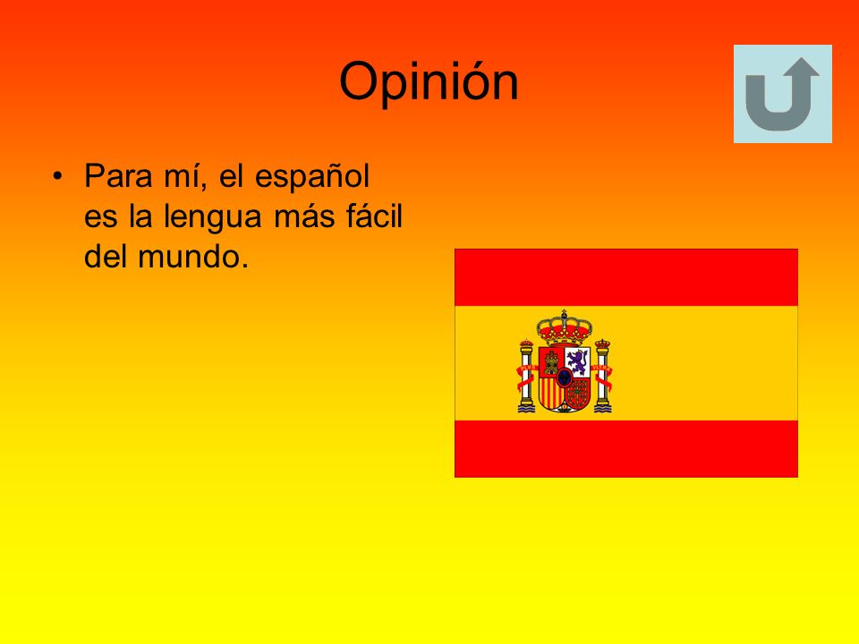Opinión Para mí, el español es la lengua más fácil del mundo.