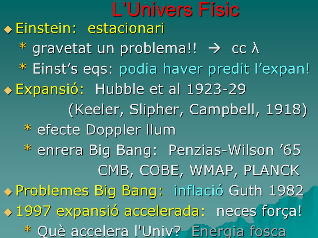 L’Univers Físic Einstein: estacionari * gravetat un problema!!  cc λ