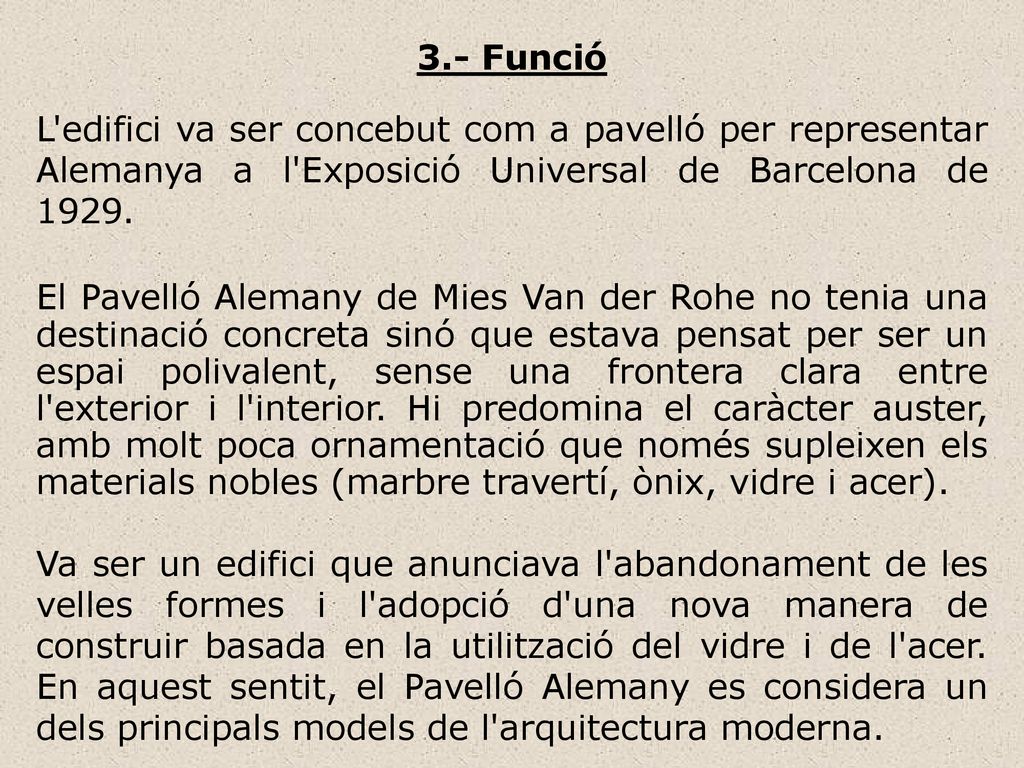 3.- Funció L edifici va ser concebut com a pavelló per representar Alemanya a l Exposició Universal de Barcelona de