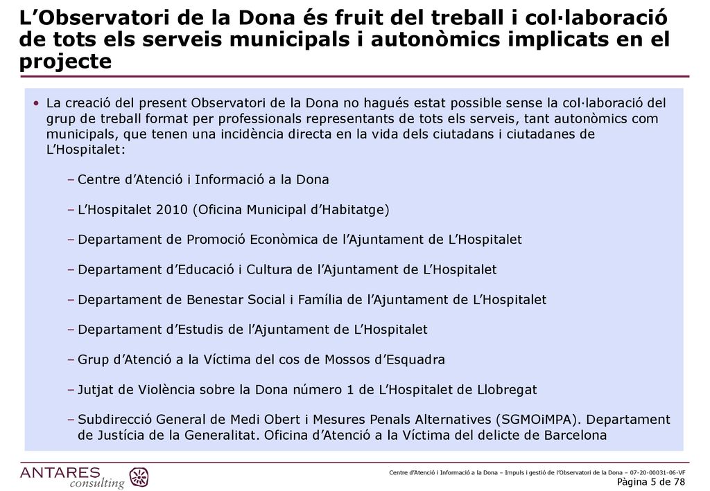 L’Observatori de la Dona és fruit del treball i col·laboració de tots els serveis municipals i autonòmics implicats en el projecte