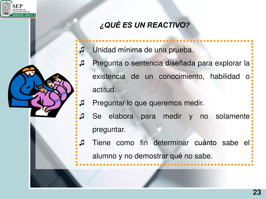 ¿QUÉ ES UN REACTIVO Unidad mínima de una prueba. Pregunta o sentencia diseñada para explorar la existencia de un conocimiento, habilidad o actitud.