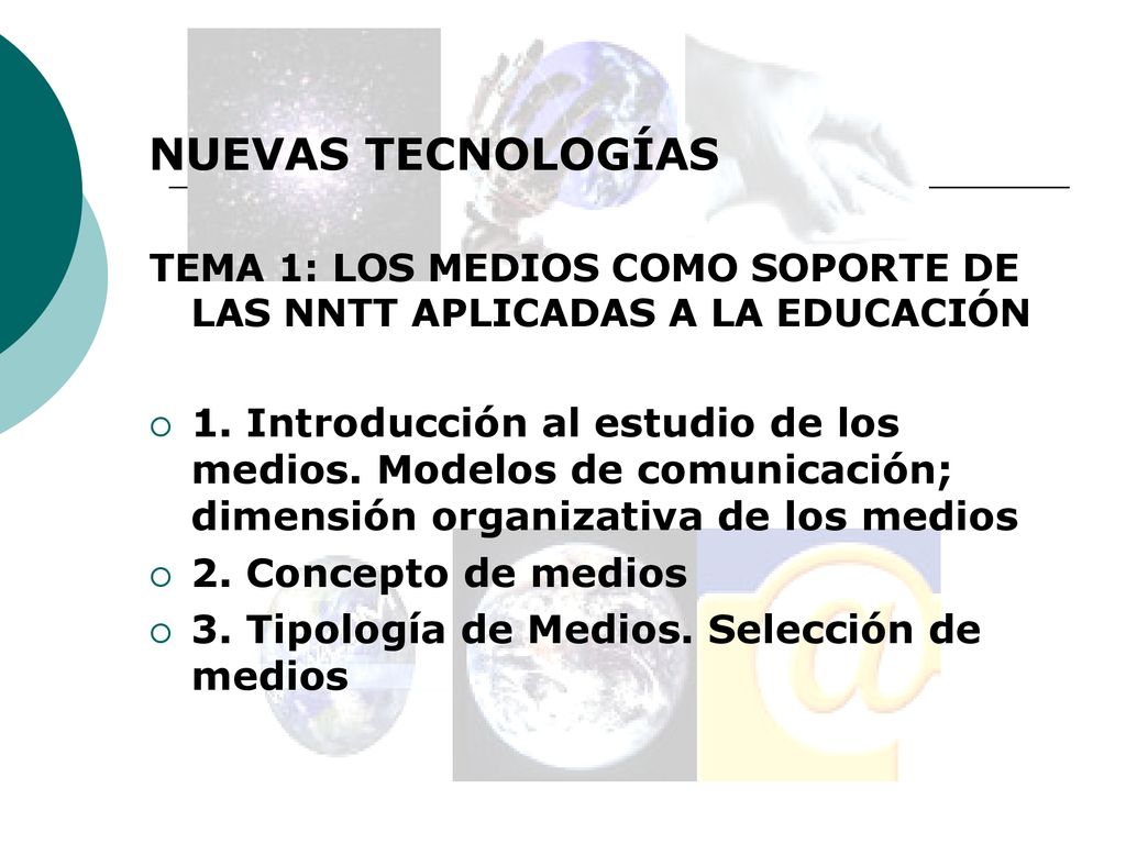 NUEVAS TECNOLOGÍAS TEMA 1: LOS MEDIOS COMO SOPORTE DE LAS NNTT APLICADAS A LA EDUCACIÓN.