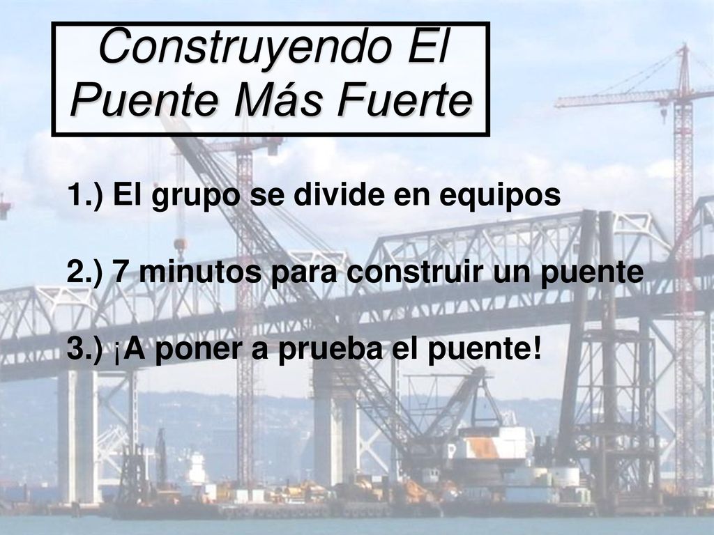 Construyendo El Puente Más Fuerte 1.) El grupo se divide en equipos