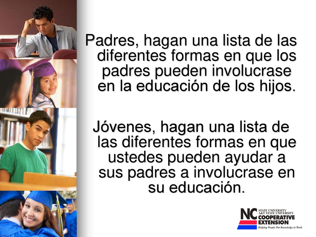 Padres, hagan una lista de las diferentes formas en que los padres pueden involucrase en la educación de los hijos.