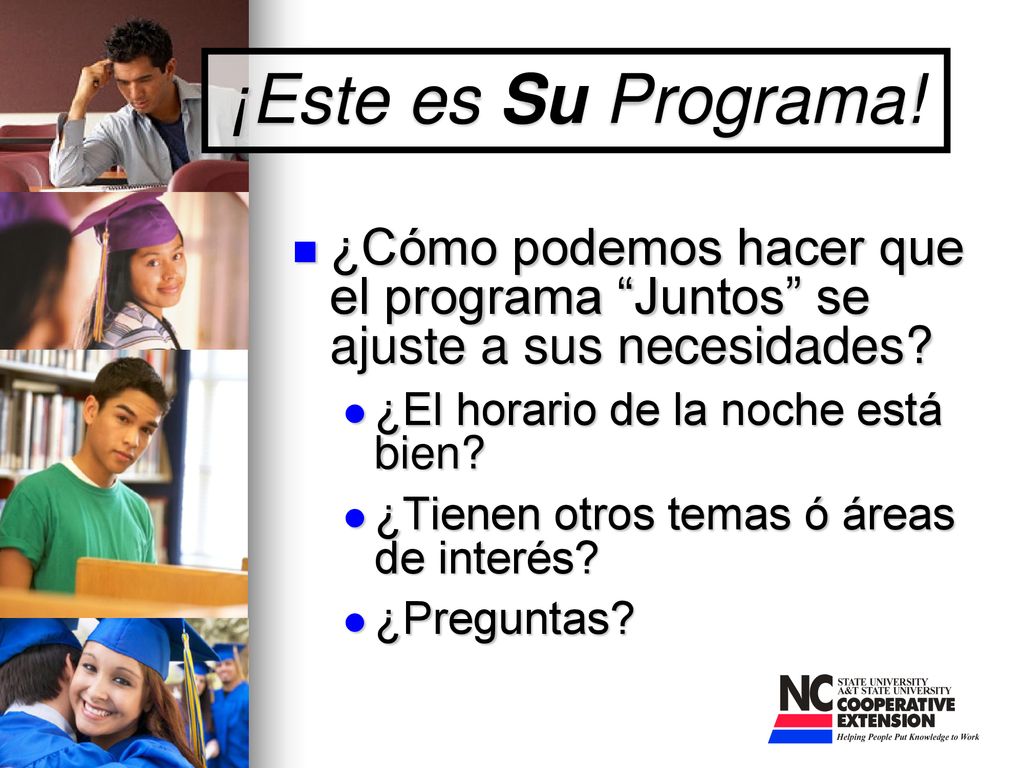 ¡Este es Su Programa! ¿Cómo podemos hacer que el programa Juntos se ajuste a sus necesidades ¿El horario de la noche está bien