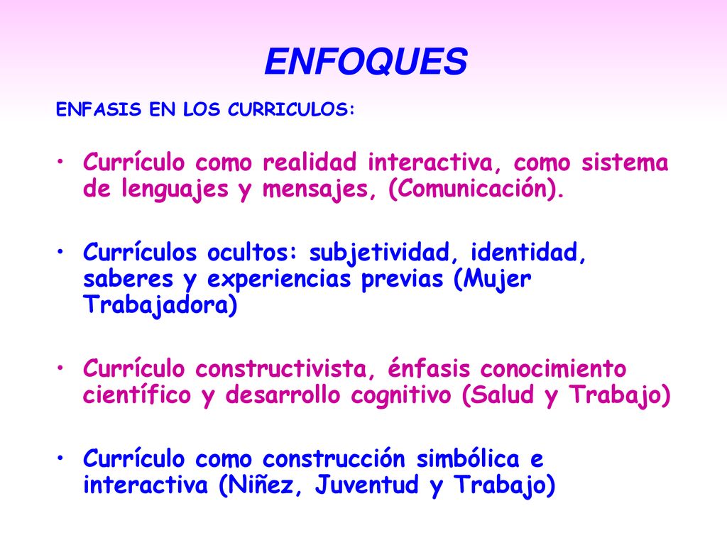ENFOQUES ENFASIS EN LOS CURRICULOS: Currículo como realidad interactiva, como sistema de lenguajes y mensajes, (Comunicación).