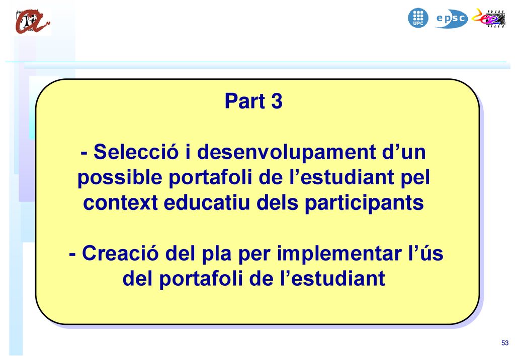 Part 3 - Selecció i desenvolupament d’un possible portafoli de l’estudiant pel context educatiu dels participants - Creació del pla per implementar l’ús del portafoli de l’estudiant