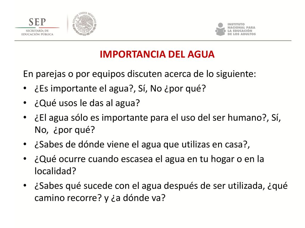 IMPORTANCIA DEL AGUA En parejas o por equipos discuten acerca de lo siguiente: ¿Es importante el agua , Sí, No ¿por qué