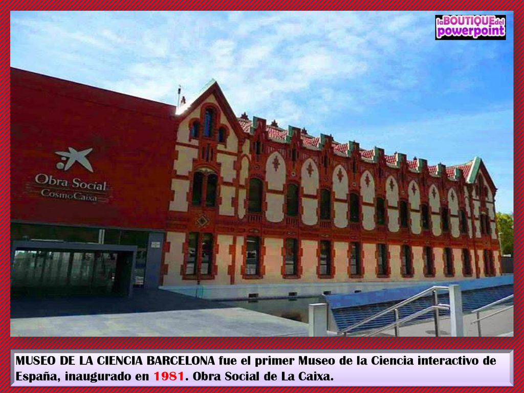 MUSEO DE LA CIENCIA BARCELONA fue el primer Museo de la Ciencia interactivo de España, inaugurado en 1981.