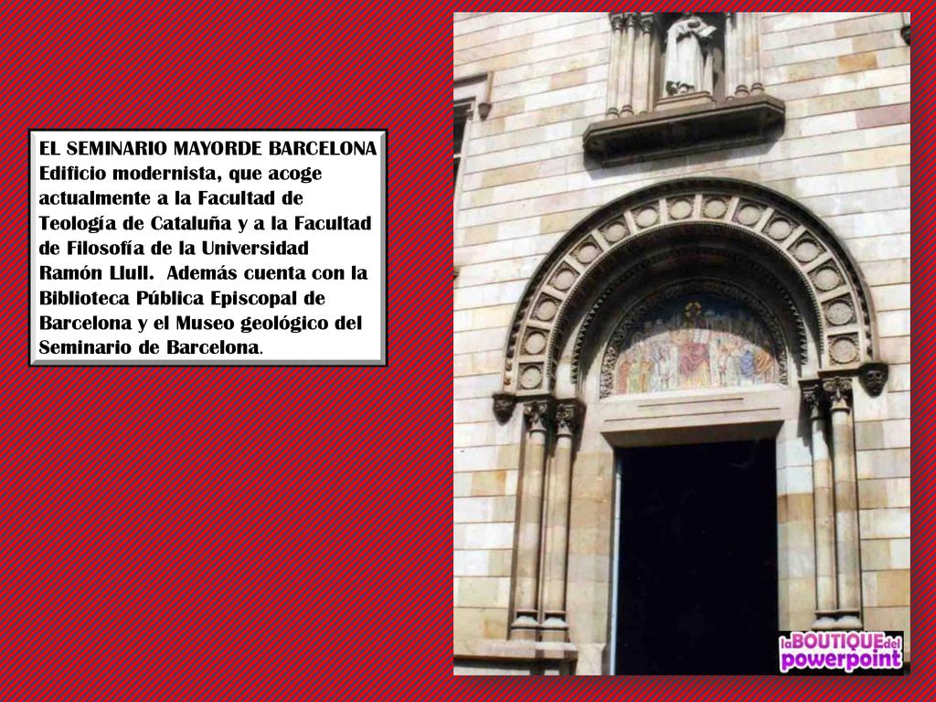 EL SEMINARIO MAYORDE BARCELONA Edificio modernista, que acoge actualmente a la Facultad de Teología de Cataluña y a la Facultad de Filosofía de la Universidad Ramón Llull.