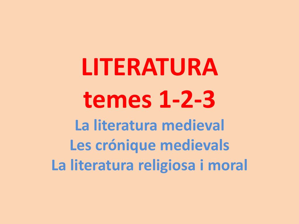 LITERATURA temes La literatura medieval Les crónique medievals La literatura religiosa i moral