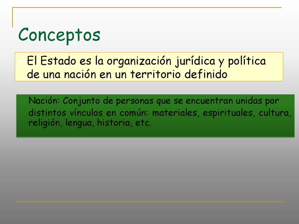 Conceptos El Estado es la organización jurídica y política de una nación en un territorio definido.
