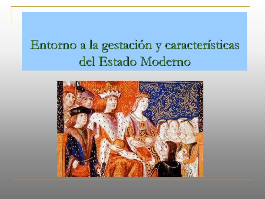 Entorno a la gestación y características del Estado Moderno