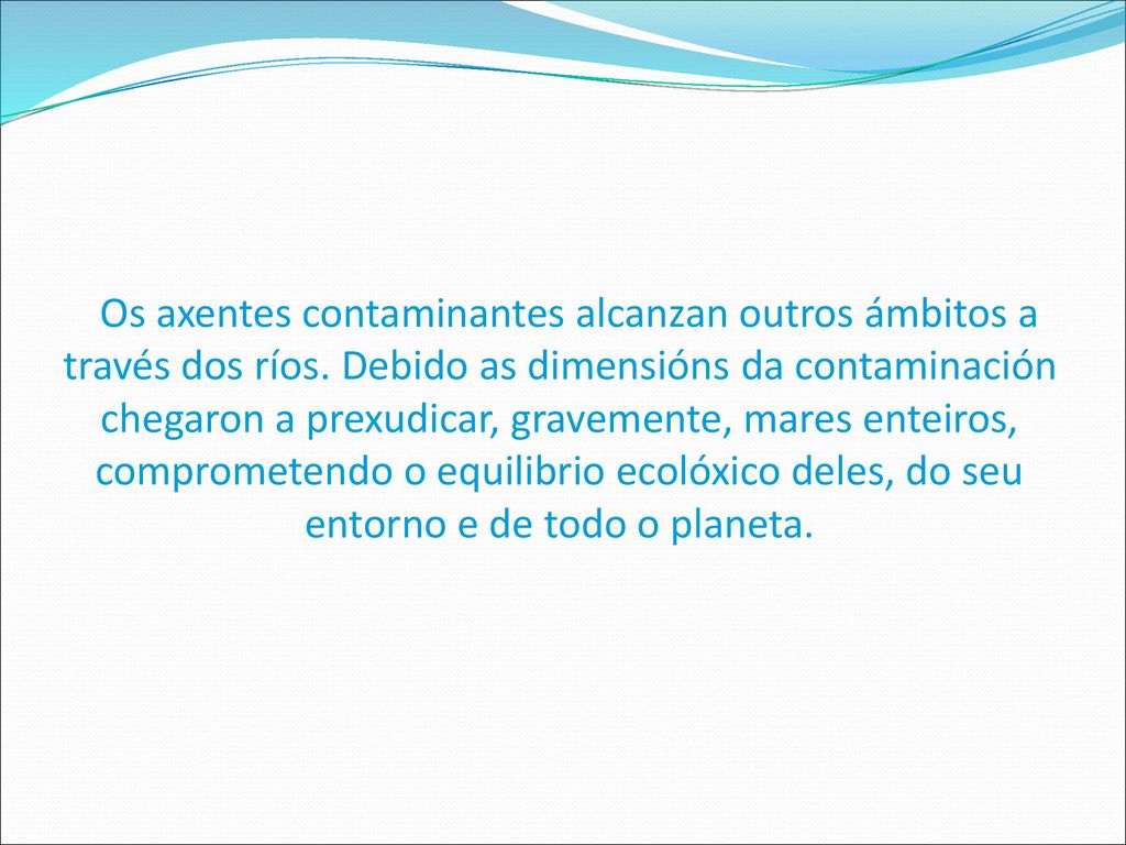 Os axentes contaminantes alcanzan outros ámbitos a través dos ríos
