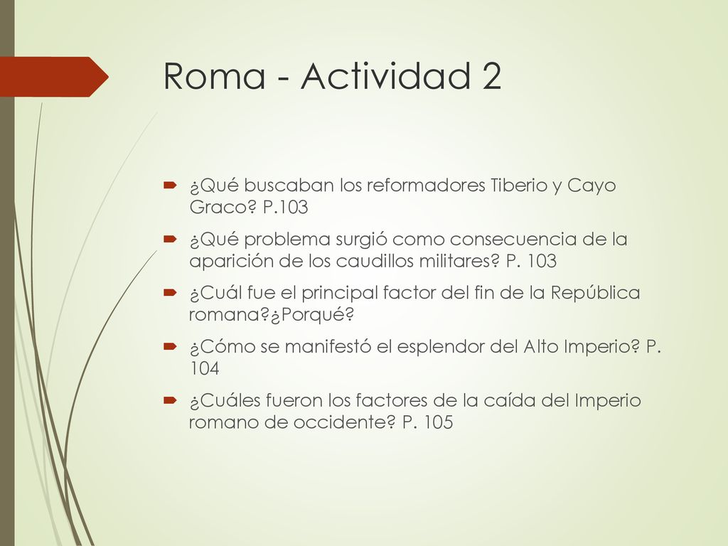 Roma - Actividad 2 ¿Qué buscaban los reformadores Tiberio y Cayo Graco P.103.