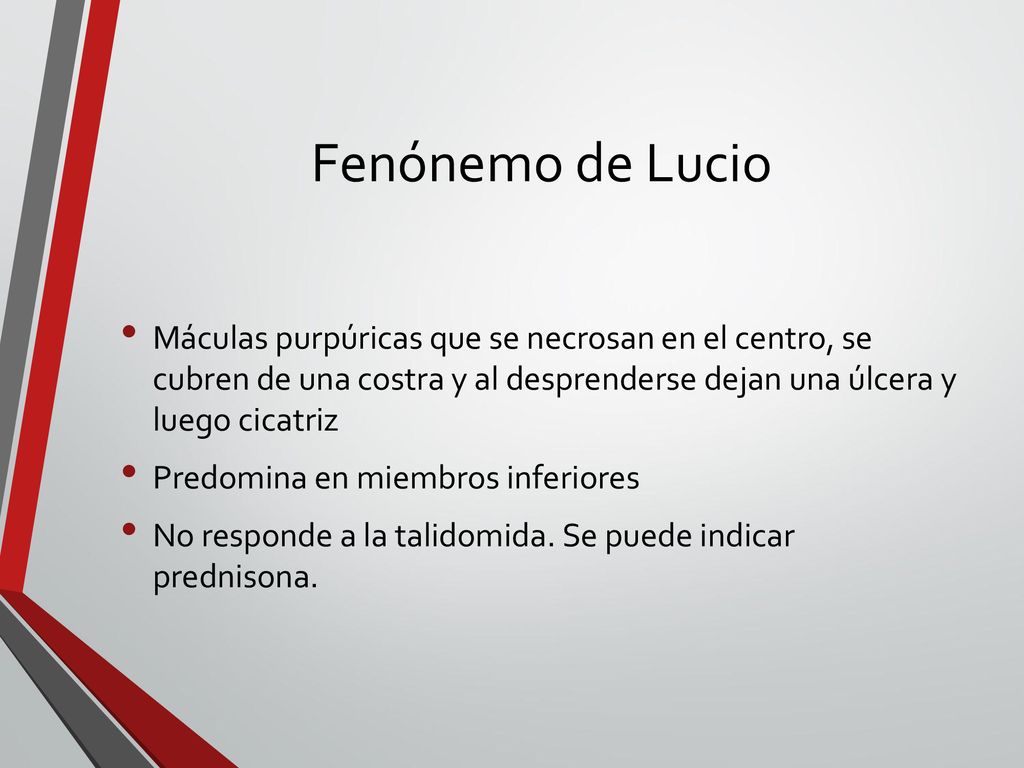 Fenónemo de Lucio Máculas purpúricas que se necrosan en el centro, se cubren de una costra y al desprenderse dejan una úlcera y luego cicatriz.