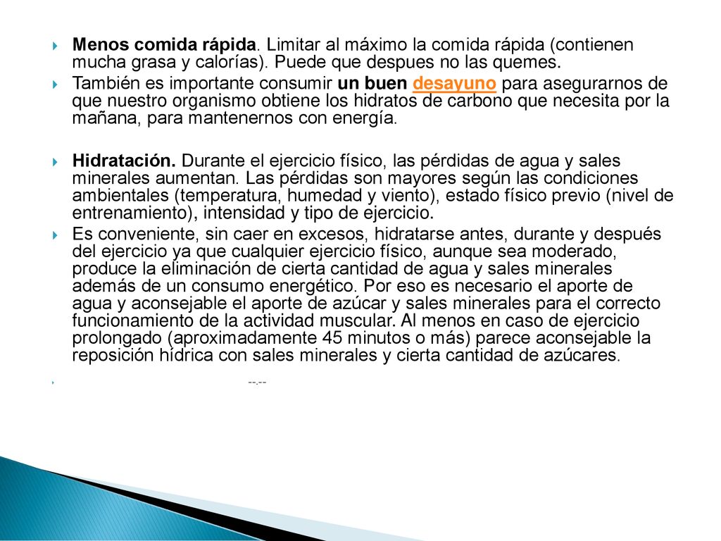 Menos comida rápida. Limitar al máximo la comida rápida (contienen mucha grasa y calorías). Puede que despues no las quemes.