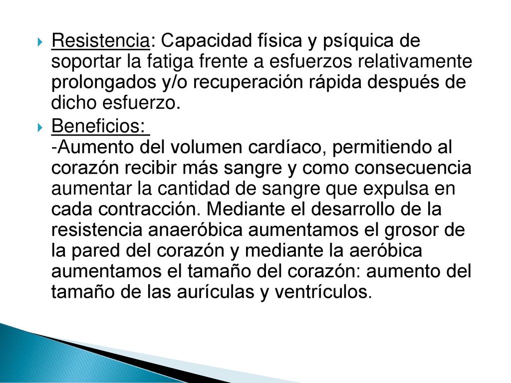 Resistencia: Capacidad física y psíquica de soportar la fatiga frente a esfuerzos relativamente prolongados y/o recuperación rápida después de dicho esfuerzo.