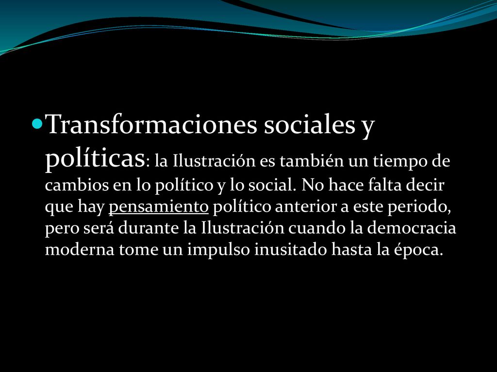 Transformaciones sociales y políticas: la Ilustración es también un tiempo de cambios en lo político y lo social.