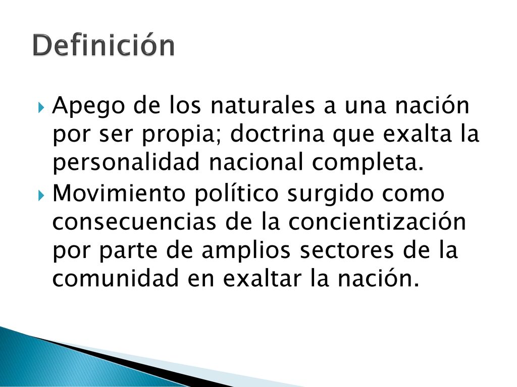 Definición Apego de los naturales a una nación por ser propia; doctrina que exalta la personalidad nacional completa.