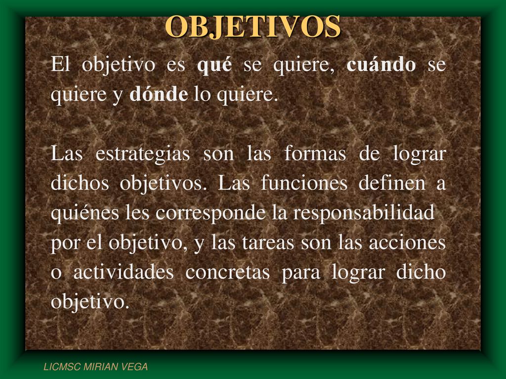 OBJETIVOS El objetivo es qué se quiere, cuándo se quiere y dónde lo quiere.