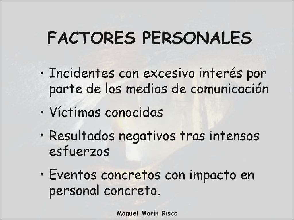 FACTORES PERSONALES Incidentes con excesivo interés por parte de los medios de comunicación. Víctimas conocidas.