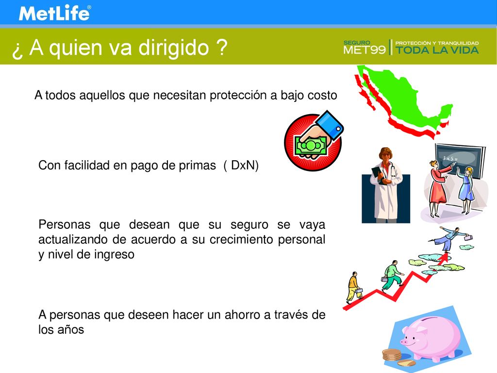 ¿ A quien va dirigido A todos aquellos que necesitan protección a bajo costo. Con facilidad en pago de primas ( DxN)