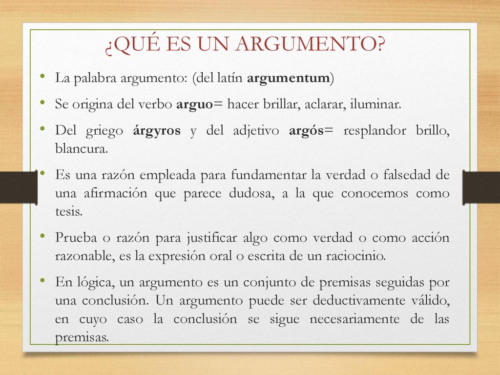 ¿QUÉ ES UN ARGUMENTO La palabra argumento: (del latín argumentum)