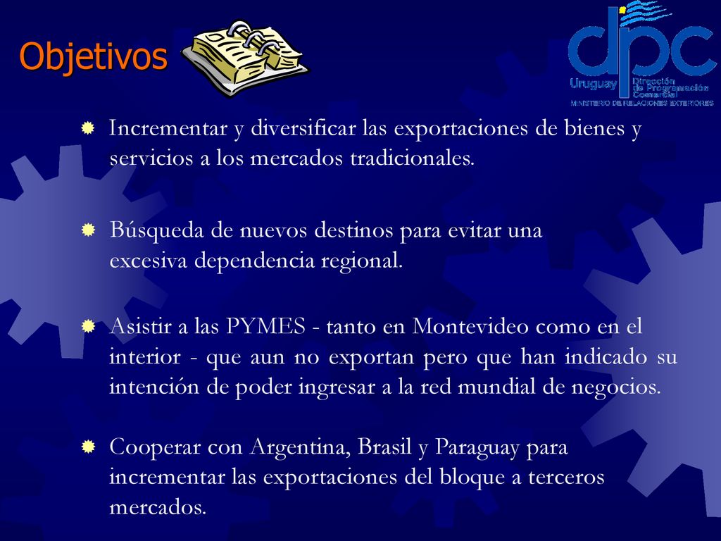 Objetivos Incrementar y diversificar las exportaciones de bienes y servicios a los mercados tradicionales.